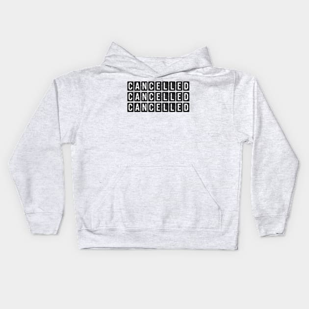 Cancelled, Cancelled, Cancelled Kids Hoodie by MoodyChameleon